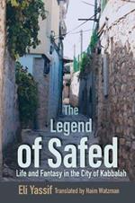 The Legend of Safed: Life and Fantasy in the City of Kabbalah