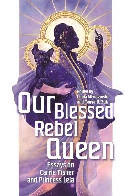 Our Blessed Rebel Queen: Essays on Carrie Fisher and Princess Leia - cover