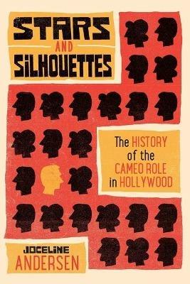 Stars and Silhouettes: The History of the Cameo Role in Hollywood - Joceline Andersen - cover