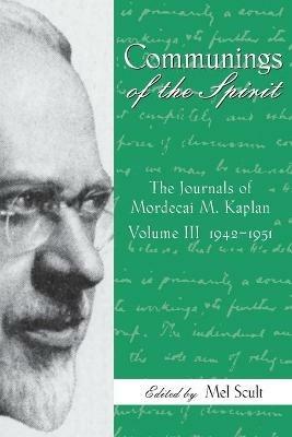 Communings of the Spirit, Volume III: The Journals of Mordecai M. Kaplan, 1942-1951 - cover