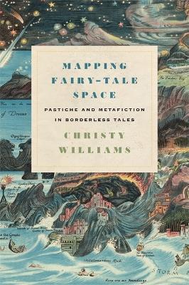 Mapping Fairy-Tale Space: Pastiche and Metafiction in Borderless Tales - Christy Williams - cover