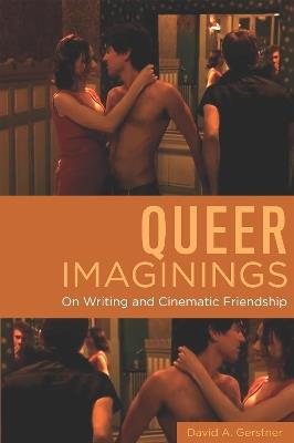 Queer Imaginings: On Writing and Cinematic Friendship - David A. Gerstner - cover