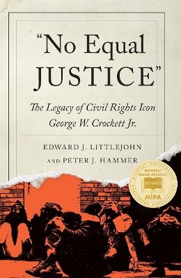 No Equal Justice: The Legacy of Civil Rights Icon George W. Crockett Jr. - Edward J. Littlejohn,Peter J. Hammer - cover