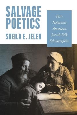 Salvage Poetics: Post-Holocaust American Jewish Folk Ethnographies - Sheila E. Jelen - cover