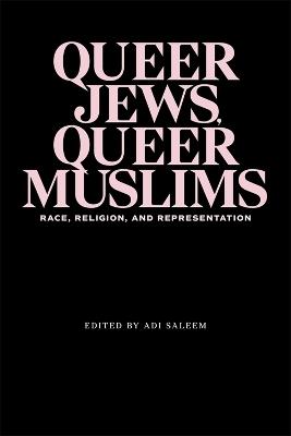 Queer Jews, Queer Muslims: Race, Religion, and Representation - Adi Saleem Bharat,Katrina Daly Thompson,Edwige Crucifix - cover