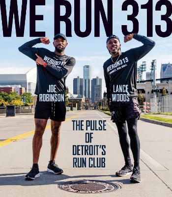 We Run 313: The Pulse of Detroit's Run Club - Lance Woods,Joe Robinson,Lynzee Mychael Slappey - cover