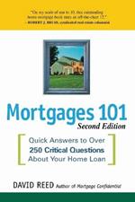 Mortgages 101: Quick Answers to Over 250 Critical Questions About Your Home Loan