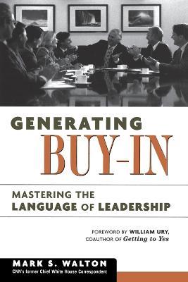 Generating Buy-In: Mastering the Language of Leadership - Mark S. Walton - cover