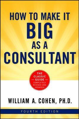 How to Make It Big as a Consultant - William Cohen - cover