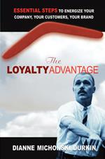 The Loyalty Advantage: Essential Steps to Energize Your Company, Your Customers, Your Brand