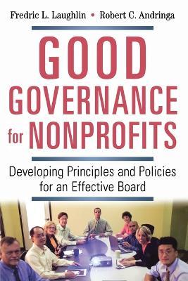 Good Governance for Nonprofits: Developing Principles and Policies for an Effective Board - Frederic L. LAUGHLIN,Robert C. Andringa - cover