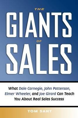 The Giants of Sales: What Dale Carnegie, John Patterson, Elmer Wheeler, and Joe Girard Can Teach You About Real Sales Success - Tom Sant - cover