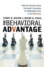 The Behavioral Advantage: What the Smartest, Most Successful Companies Do Differently to Win in the B2B Arena