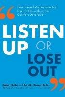Listen Up or Lose Out: How to Avoid Miscommunication, Improve Relationships, and Get More Done Faster - Robert Bolton,Dorothy Grover Bolton - cover