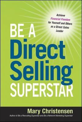 Be a Direct Selling Superstar: Achieve Financial Freedom for Yourself and Others as a Direct Sales Leader - Mary Christensen - cover