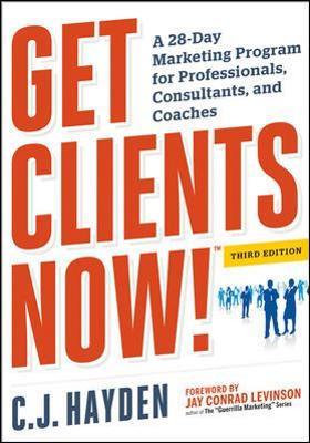 Get Clients Now! (TM): A 28-Day Marketing Program for Professionals, Consultants, and Coaches - C. Hayden - cover
