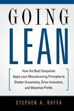 Going Lean: How the Best Companies Apply Lean Manufacturing Principles to Shatter Uncertainty, Drive Innovation, and Maximize Profits