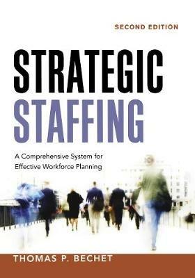 Strategic Staffing: A Comprehensive System for Effective Workforce Planning - Thomas P. BECHET - cover