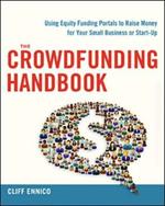 The Crowdfunding Handbook: Raise Money for Your Small Business or Start-Up with Equity Funding Portals