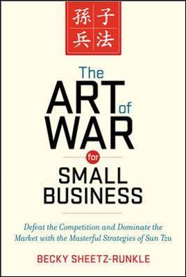 The Art of War for Small Business: Defeat the Competition and Dominate the Market with the Masterful Strategies of Sun Tzu - Becky Sheetz-Runkle - cover