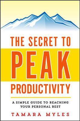 The Secret to Peak Productivity: A Simple Guide to Reaching Your Personal Best - Tamara Myles - cover