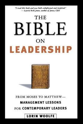 The Bible on Leadership: From Moses to Matthew -- Management Lessons for Contemporary Leaders - Lorin WOOLFE - cover