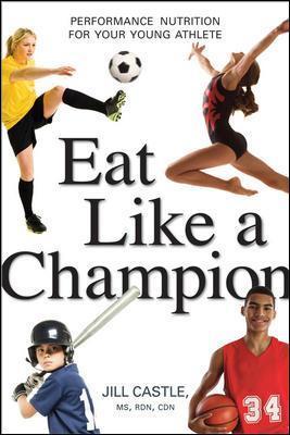 Eat Like a Champion: Performance Nutrition for Your Young Athlete - Jill Castle - cover