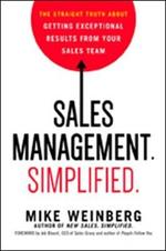 Sales Management. Simplified.: The Straight Truth About Getting Exceptional Results from Your Sales Team
