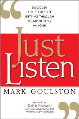 Just Listen: Discover the Secret to Getting Through to Absolutely Anyone - Mark Goulston - cover