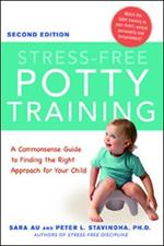 Stress-Free Potty Training: A Commonsense Guide to Finding the Right Approach for Your Child