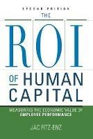 The ROI of Human Capital: Measuring the Economic Value of Employee Performance
