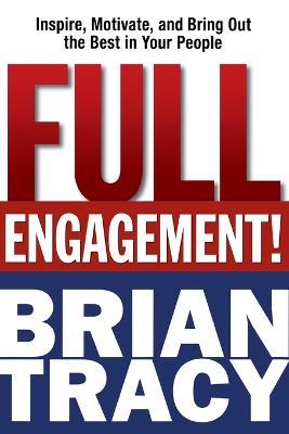 Full Engagement!: Inspire, Motivate, and Bring Out the Best in Your People - Brian Tracy - cover