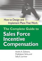 The Complete Guide to Sales Force Incentive Compensation: How to Design and Implement Plans That Work