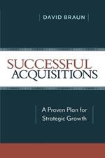 Successful Acquisitions: A Proven Plan for Strategic Growth