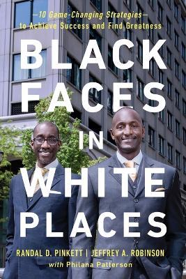 Black Faces in White Places: 10 Game-Changing Strategies to Achieve Success and Find Greatness - Randal D. Pinkett,Jeffrey A. Robinson,Philana Patterson - cover
