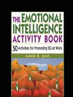 The Emotional Intelligence Activity Book: 50 Activities for Promoting EQ at Work