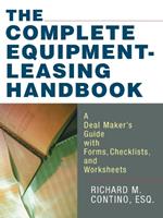 The Complete Equipment-Leasing Handbook: A Deal Maker's Guide with Forms, Checklists, and Worksheets