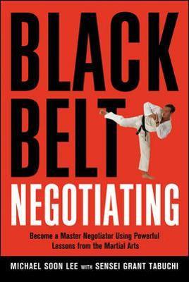 Black Belt Negotiating: Become a Master Negotiator Using Powerful Lessons from the Martial Arts - Michael Lee,Sensei Tabuchi - cover