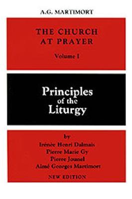 The Church at Prayer: Volume I: Principles of the Liturgy - A.-G. Martimort,I. H. Dalmais,P. M. Gy - cover