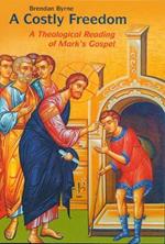 A Costly Freedom: A Theological Reading of Mark's Gospel