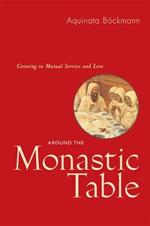 Around The Monastic Table: Growing in Mutual Service and Love