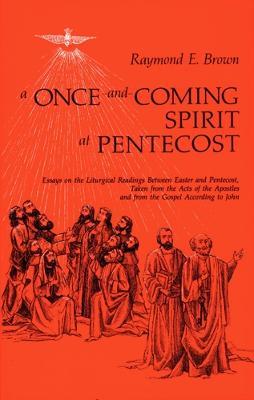 A Once-and-Coming Spirit at Pentecost: Essays on the Liturgical Readings Between Easter and Pentecost - Raymond E. Brown - cover