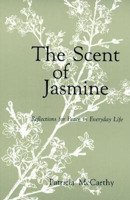 The Scent of Jasmine: Reflections for Peace in Everyday Life - Patricia McCarthy - cover