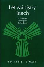 Let Ministry Teach: A Guide to Theological Reflection