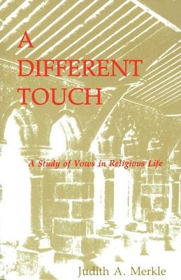 A Different Touch: A Study of Vows in Religious Life - Judith A. Merkle - cover