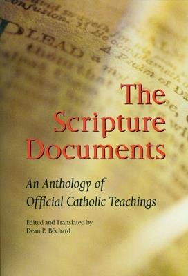 The Scripture Documents: An Anthology of Official Catholic Teachings - Dean P. Bechard - cover