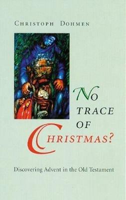 No Trace of Christmas?: Discovering Advent in the Old Testament - Christoph Dohmen - cover