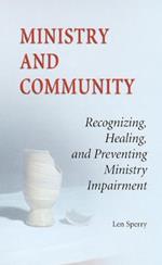 Ministry And Community: Recognizing, Healing, and Preventing Ministry Impairment