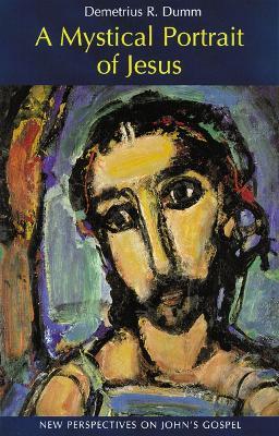 A Mystical Portrait of Jesus: New Perspectives on John's Gospel - Demetrius Dumm - cover