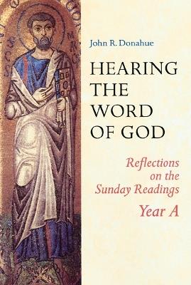Hearing The Word Of God: Reflections on the Sunday Readings, Year A - John R. Donahue - cover